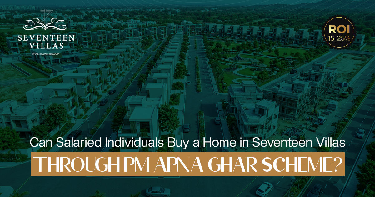 Can Salaried Individuals Buy Homes in Seventeen Villas Through the PM Apna Ghar Scheme?