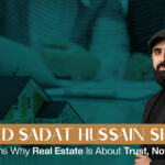Syed Sadat Hussain Shah Explains Why Real Estate Is About Trust, Not Land
