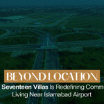 Beyond Location: How Seventeen Villas Is Redefining Community Living Near Islamabad Airport
