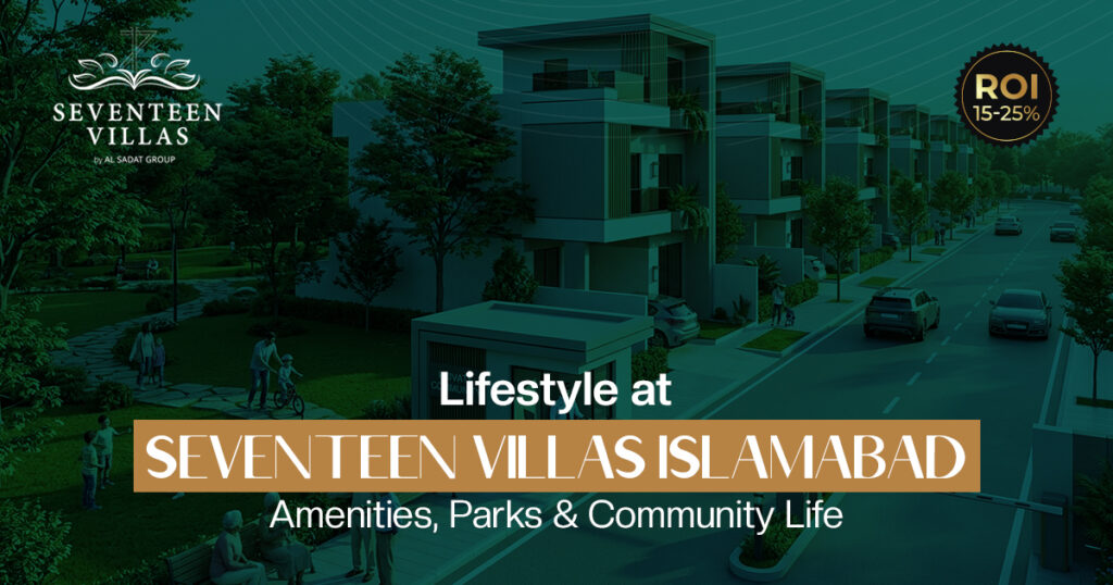 Lifestyle at Seventeen Villas Islamabad: Amenities, Parks & Community Life