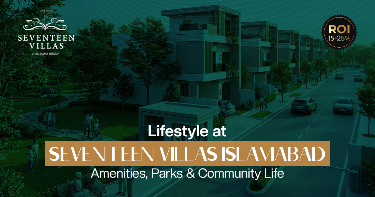 Lifestyle at Seventeen Villas Islamabad: Amenities, Parks & Community Life