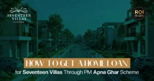 How to Get a Home Loan for Seventeen Villas Through the PM Apna Ghar Scheme