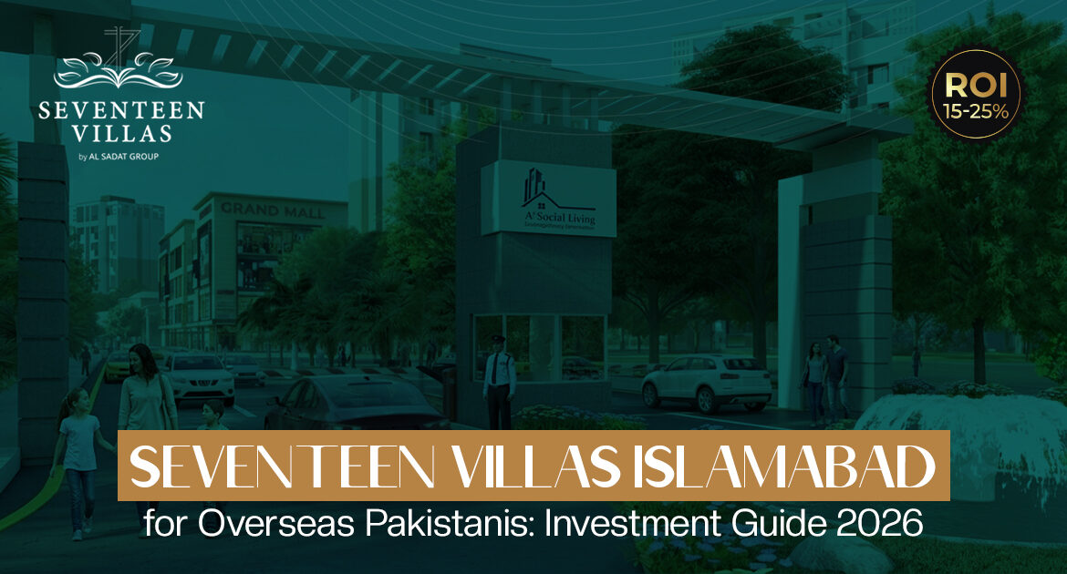 Seventeen Villas Islamabad for Overseas Pakistanis: Complete Investment Guide 2026