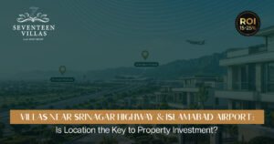 Villas Near Srinagar Highway & Islamabad Airport: Is Location the Key to Property Investment?