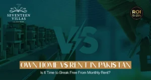 Own Home vs Rent in Pakistan: Should You Buy Now?