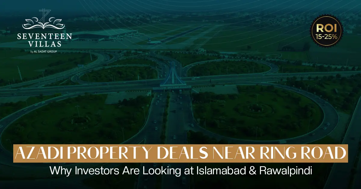 Azadi Property Deals Near Ring Road: Why Investors Are Looking at Islamabad & Rawalpindi