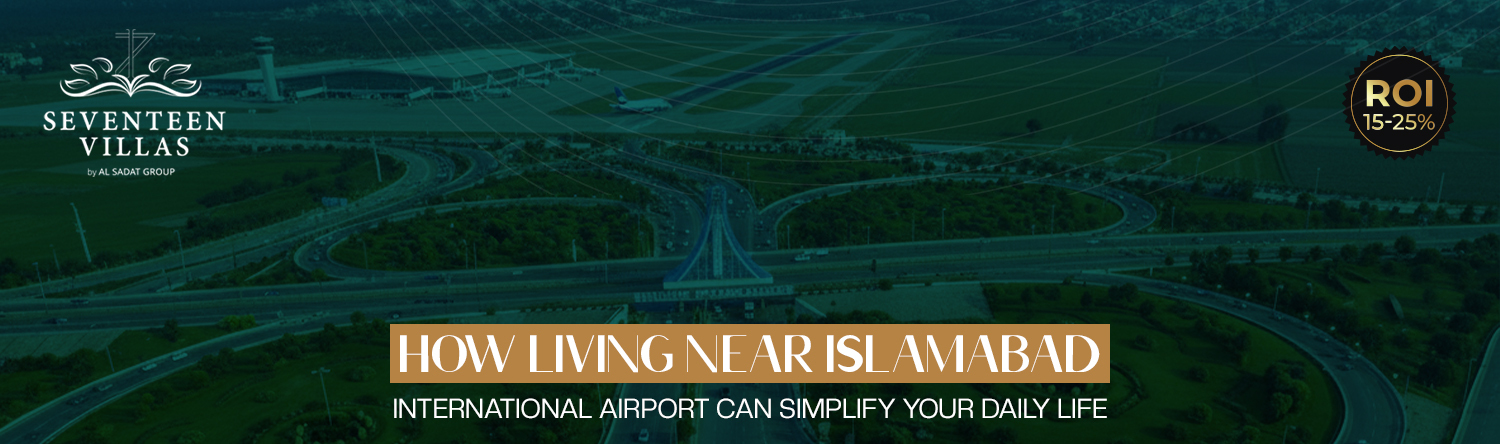 How Living Near Islamabad International Airport Can Simplify Your Daily Life