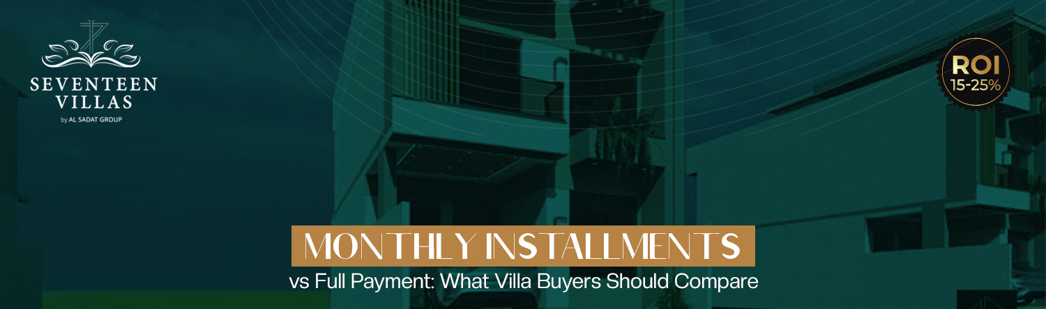 Monthly Installments vs Full Payment: What Villa Buyers Should Compare