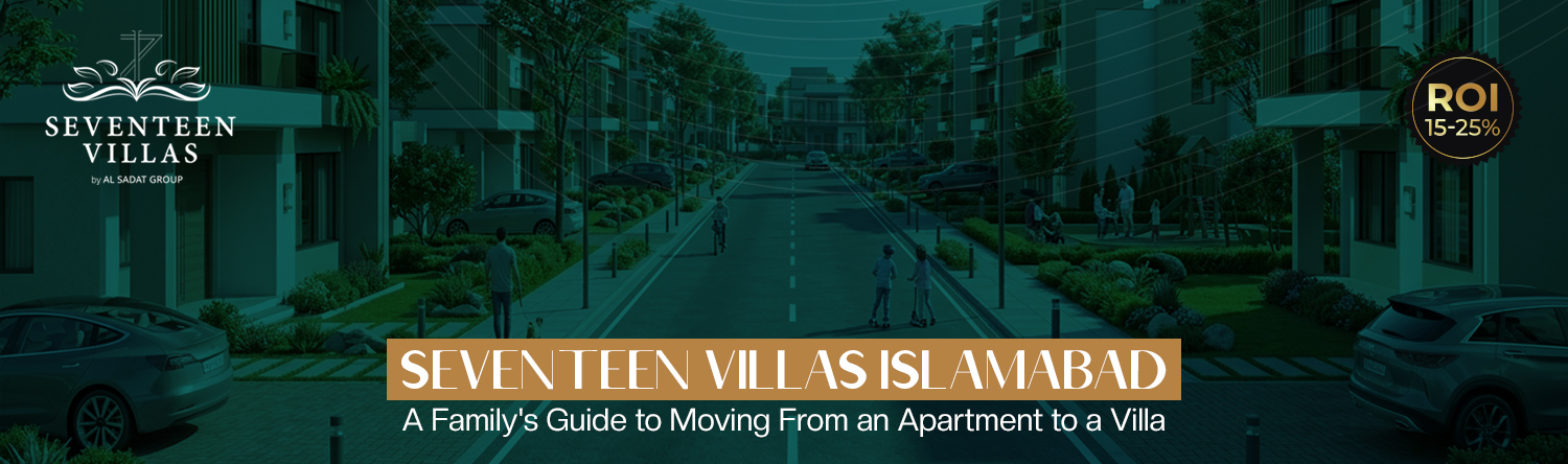 Seventeen Villas Islamabad: A Family’s Guide to Moving From an Apartment to a Villa
