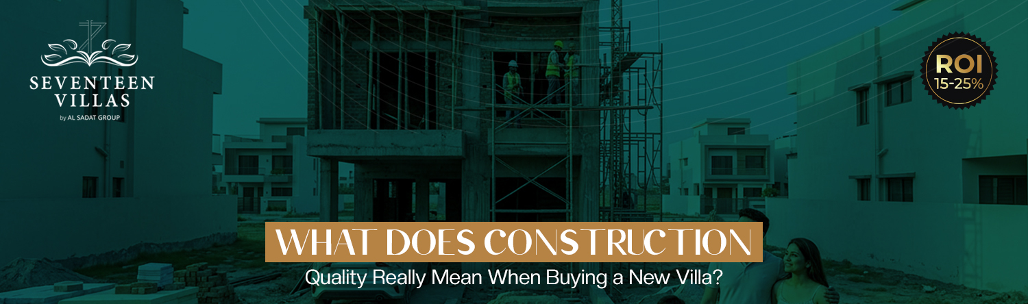 What Does Construction Quality Really Mean When Buying a New Villa?